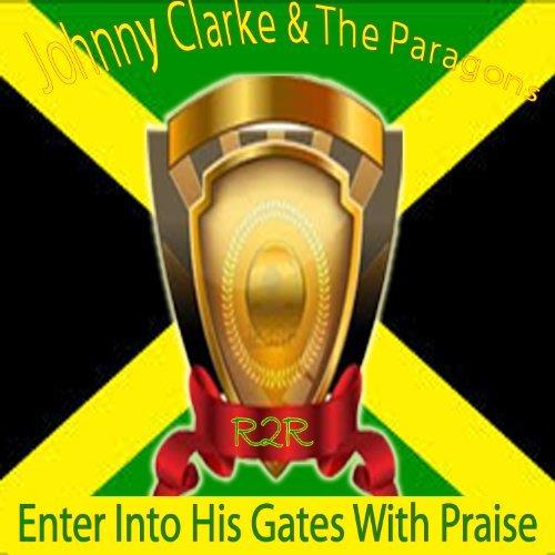 Johnny Clarke - Enter Into His Gate With Praise