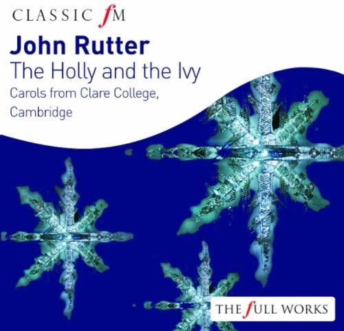 John Rutter (*1945), Choir Clare College, John Rutter (*1945) & Choir of Clare College, Cambridge - The Holly & The Ivy - Carols For Christmas - Classic fM