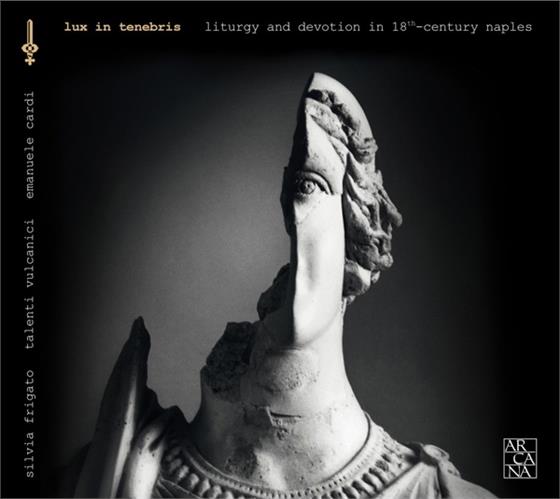 Silvia Frigato, Gennaro Manna, Gaetano Manna (1751-1804), Francesco Feo, Emanuele Cardi, … - Lux In Tenebris - Liturgy and Devotion in 18th-Century Naples