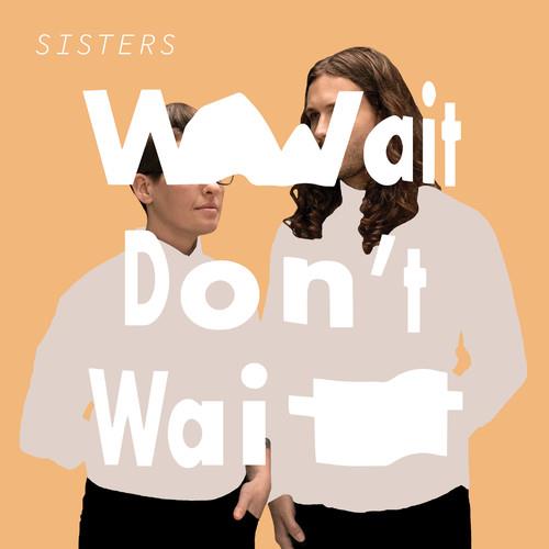 Sisters - Wait Don't Wait LP