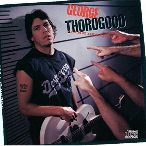 George Thorogood - Born To Be Bad - 2017 Reissue