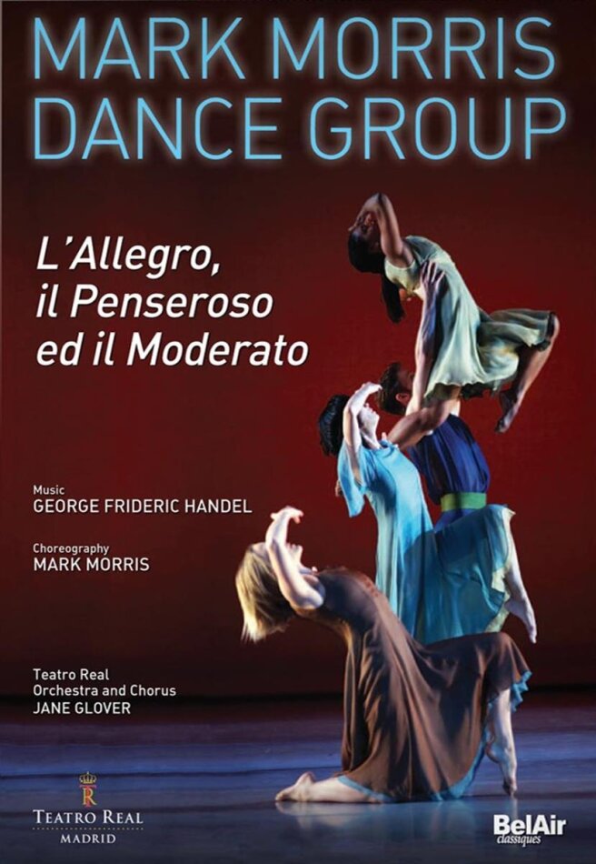 Mark Morris Dance Group, Orchestra of the Teatro Real Madrid & Jane Glover - Händel - L'Allegro, il Penseroso ed il Moderato Bel Air Classique