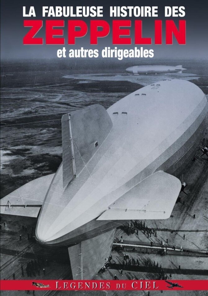 La fabuleuse histoire des Zeppelin et autres dirigeables n/b