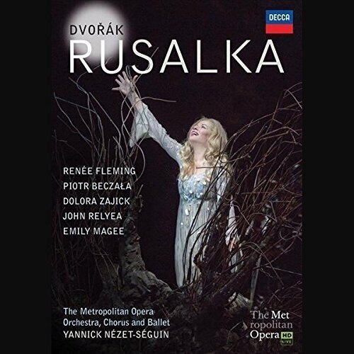 Metropolitan Opera Orchestra, Yannick Nezet-Seguin & Renee Fleming - Dvorák - Rusalka Decca