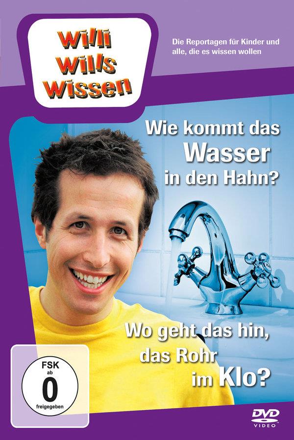 Willi wills wissen - Wie kommt das Wasser in den Hahn? / Wo geht das hin, das Rohr im Klo?