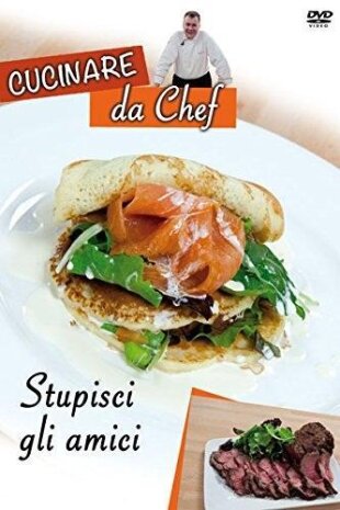 Cucinare da Chef - Stupisci gli amici
