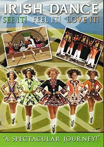 Irish Dance - See it! Feel It! Love it!