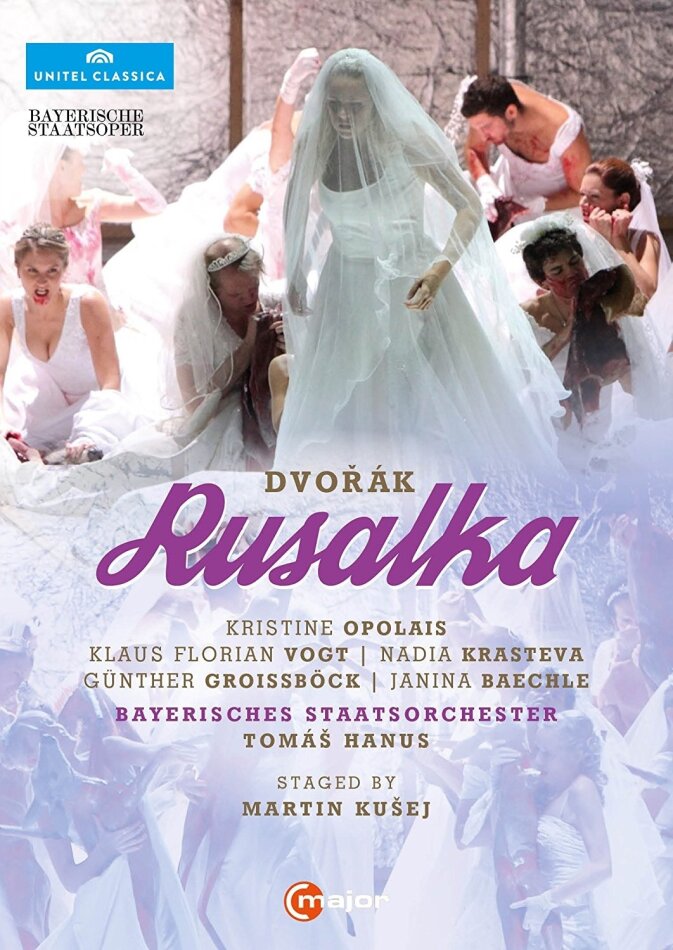 Bayerische Staatsoper, Tomás Hanus & Kristine Opolais - Dvorák - Rusalka C Major, Unitel Classica