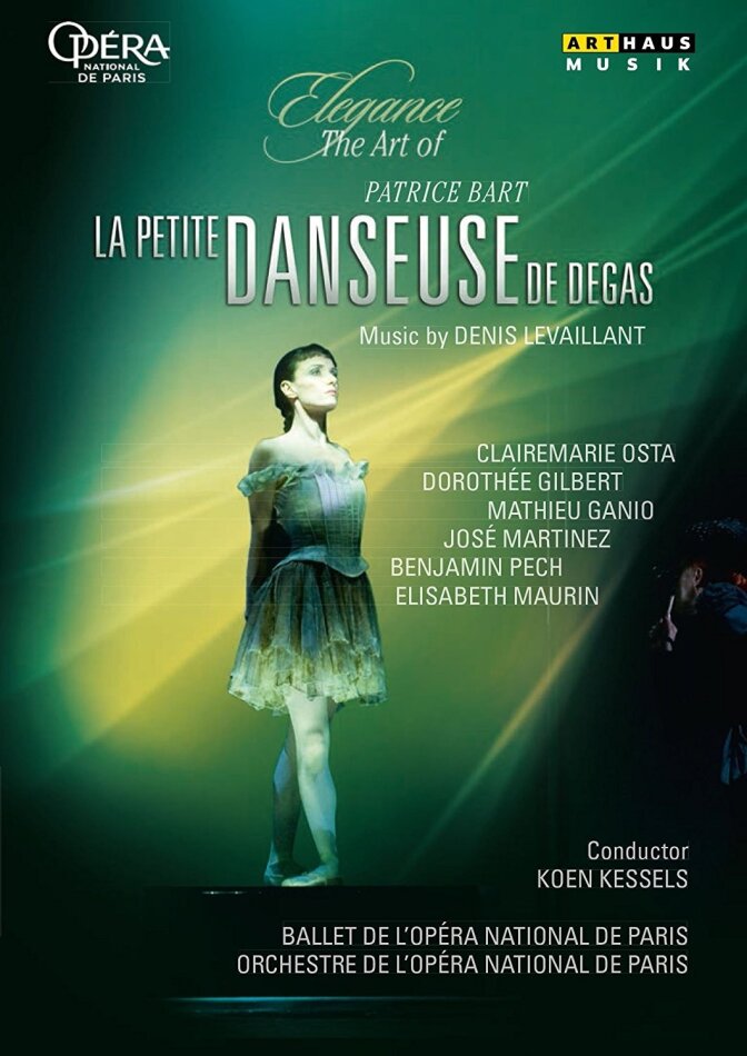 Opera Orchestra & Ballet National De Paris, Koen Kessels & Patrice Bart - Levaillant - La petite danseuse de Degas Elegance, Arthaus Musik