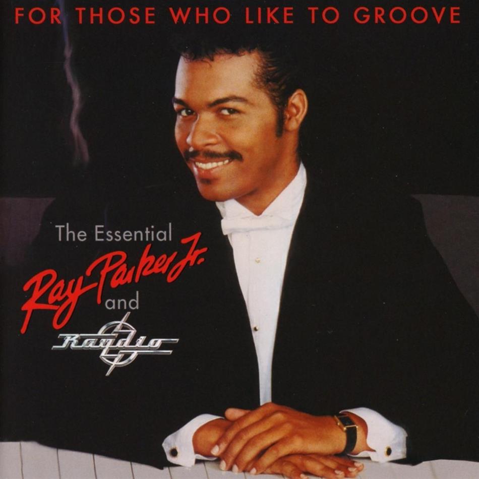 Ray Parker Jr. - FOR THOSE WHO LIKE TO GROOVE ~ THE ESSENTIAL RAY PARKER, JR AND RAYDIO: 40th ANNIVERSARY COLLECTION 2 CDs