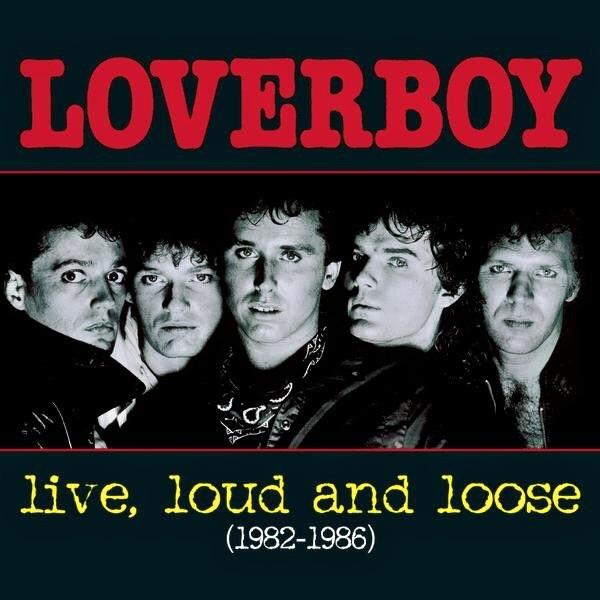 Loverboy - Live Loud & Loose 1982 - 1986