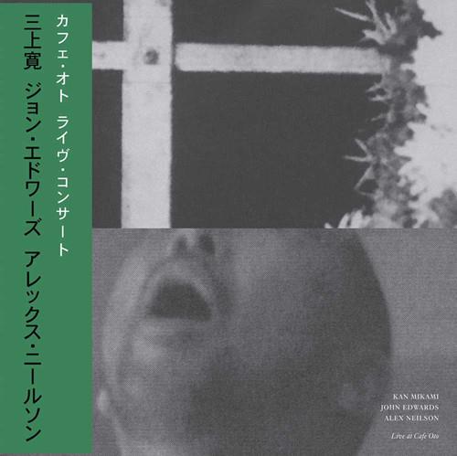 Kan Mikami, John Edwards & Alex Nielson - Live At Cafe Oto