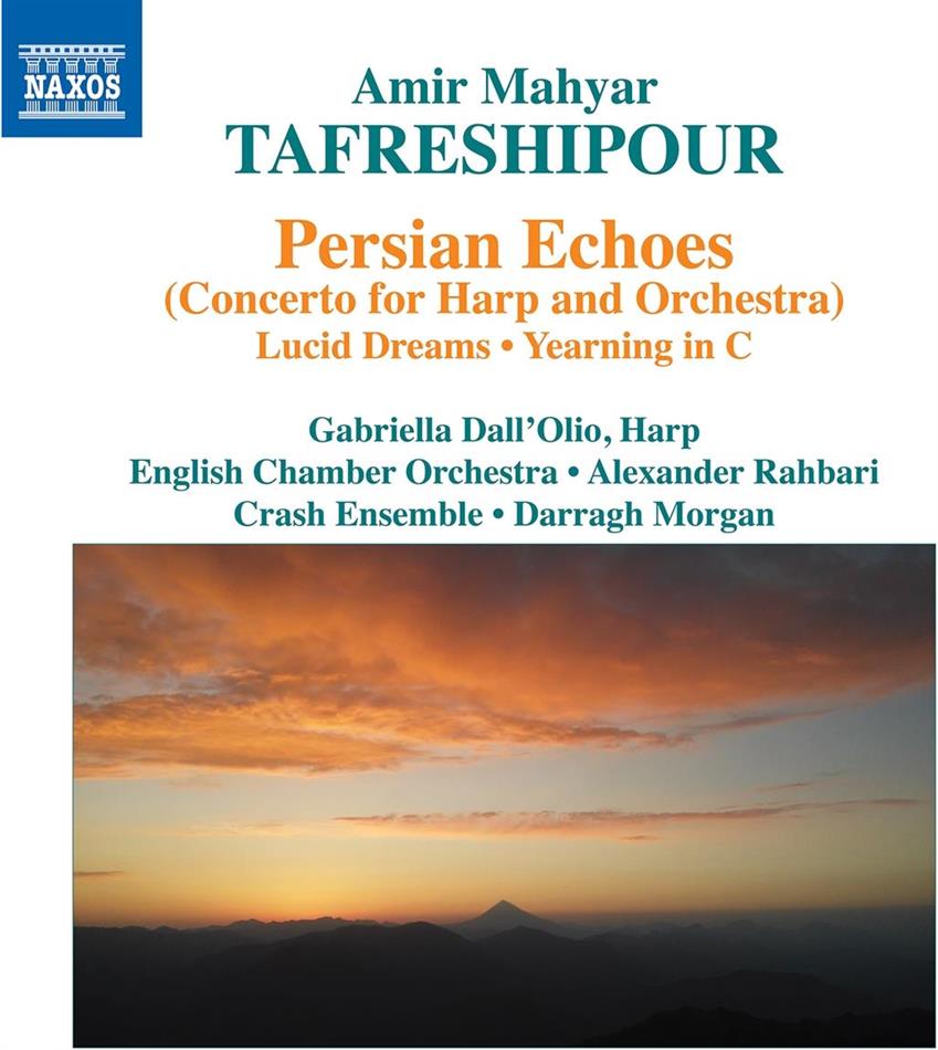 Amir Mahyar Trafreshpour (*1974), Alexander Rahbari, Darragh Morgan, Gabriella Dall'Olio, English Chamber Orchestra, … - Persian Echoes (Harp Concerto), Lucid Dreams, Yearning In C