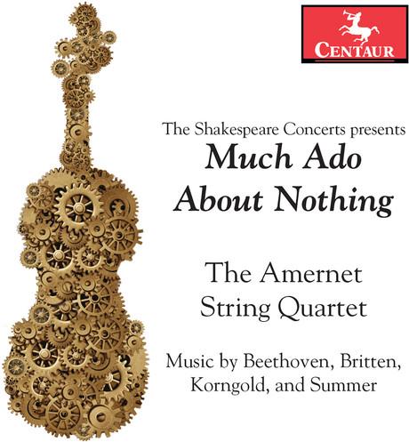 Amernet String Quartet, Ludwig van Beethoven (1770-1827), Sir Benjamin Britten (1913-1976), Erich Wolfgang Korngold (1897-1957) & Summer - Much Ado About Nothing