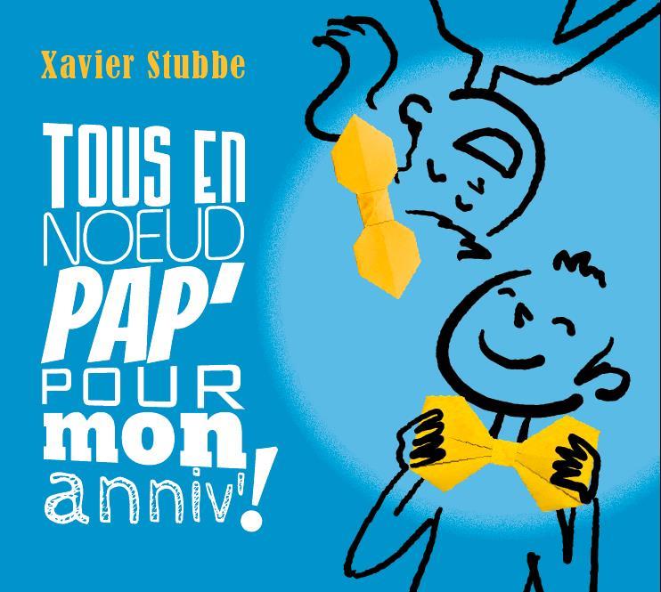 Xavier Stubbe - Tout En Noeud Pap' Pour Mon Anniv'!