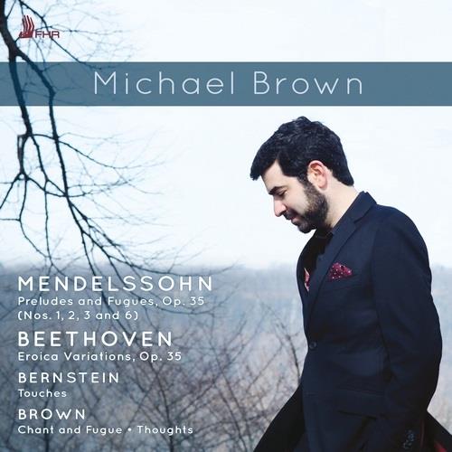 Michael Brown, Ludwig van Beethoven (1770-1827), Felix Mendelssohn-Bartholdy (1809-1847), Leonard Bernstein (1918-1990) & Michael Brown - Preludes And Fugues/Eroica