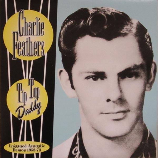 Charlie Feathers - Tip Top Daddy LP