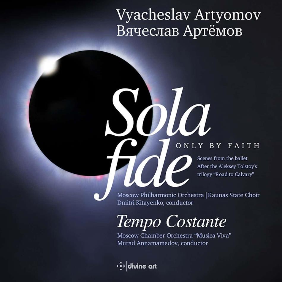 Vyacheslav Petrovich Artyomov (*1940), Dmitri Kitayenko, Murad Annamamedov, Moscow Philharmonic Orchestra, Moscow Chamber Orchestra, … - Sola Fide (Only By Faith) / Tempo Costante