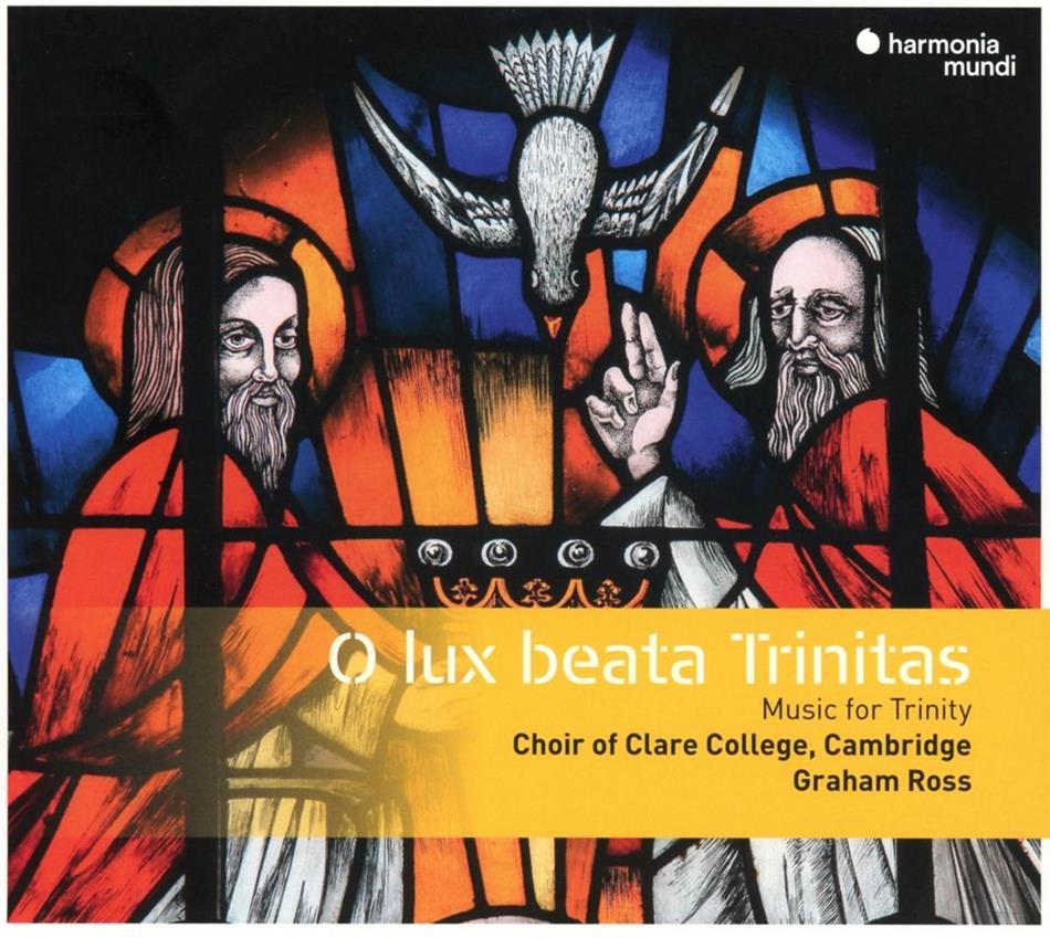 Graham Ross & Choir of Clare College, Cambridge - O Lux Beata Trinitas - Music For Trinity And Ordinary