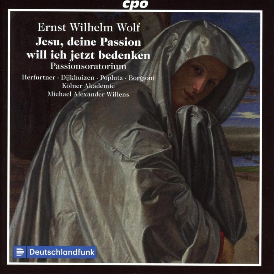 Hanna Herfurtner, Marian Dijkhuizen, Ernst Wilhelm Wolf (1735-1792), Michael Alexander Willens & Kölner Akademie - Passions-Oratorium "Jesu, deine Passion will ich jetzt bedenken"