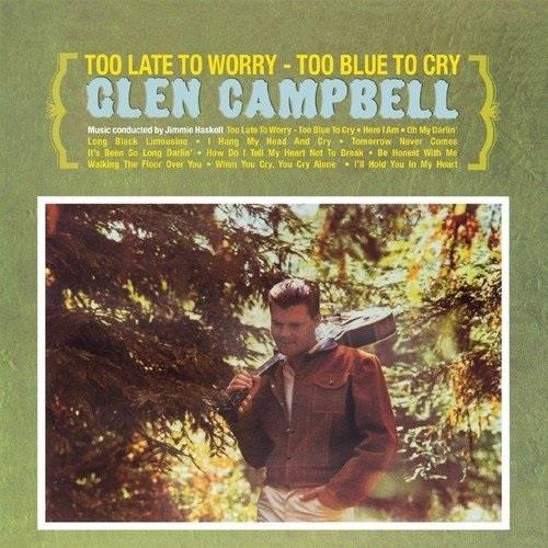 Glen Campbell - Too Late To Worry - Too Blue To Cry