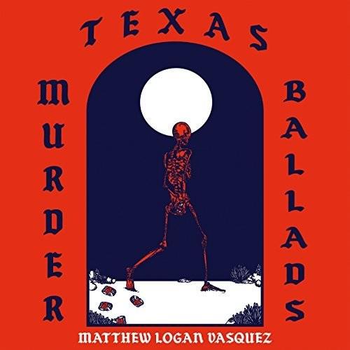 Matthew Logan Vasquez - Texas Murder Ballads LP