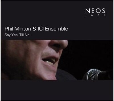 Phil Minton & Ici Ensemble - Say Yes.Till No.