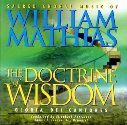 W. Mathias, William Mathias (1934-1992) & Gloriae Dei Cantores - The Doctrine Of Wisdom