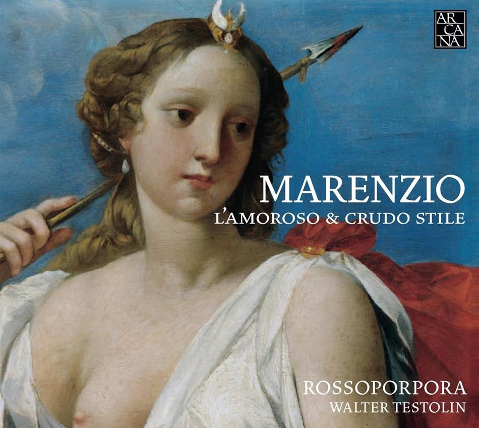 Luca Marenzio (1553-1599), Walter Testolin & Rossoporpora - L'amoroso E Crudo Stile