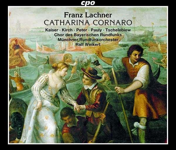 Kristiane Kaiser, Mauro Peter, Franz Lachner (1803-1890), Ralf Weikert, Münchner Rundfunkorchester, … - Catharina Cornaro 2 CD