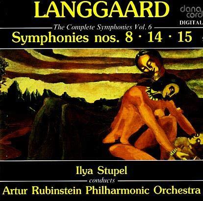 Rued Langgaard, Ilya Stupel & Artur Rubinstein Philharmonic Orchestra - Complete Symphonies 6 - Symphonies 8, 14, 15