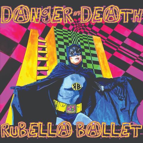 Rubella Ballet - Danger Of Death