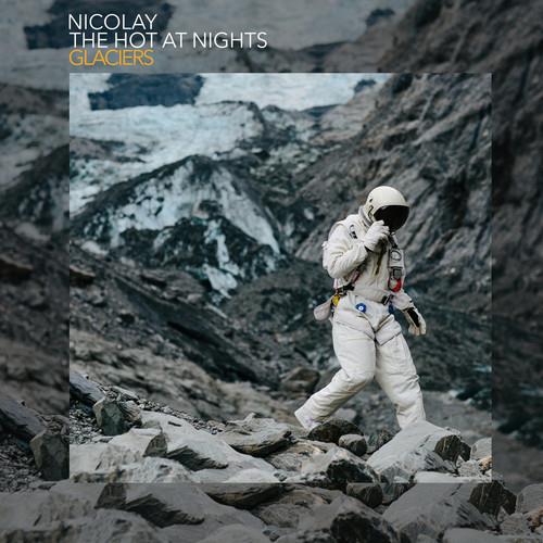 Nicolay & The Hot At Night, Nicolay & The Hot At Nights - Glaciers LP