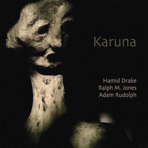Adam Rudolph, Hamid Drake & Ralph M Jones - Karuna