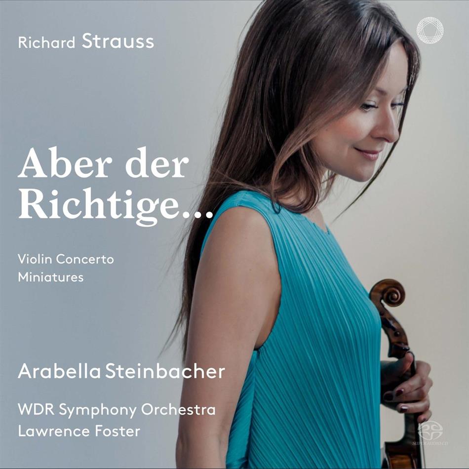 Richard Strauss (1864-1949), Lawrence Foster, Arabella Steinbacher & Symphoniorchester Des Wdr - Aber Der Richtige.... - Violinkonzert op.8 / Romanze für Violine & Orchester Hybrid SACD