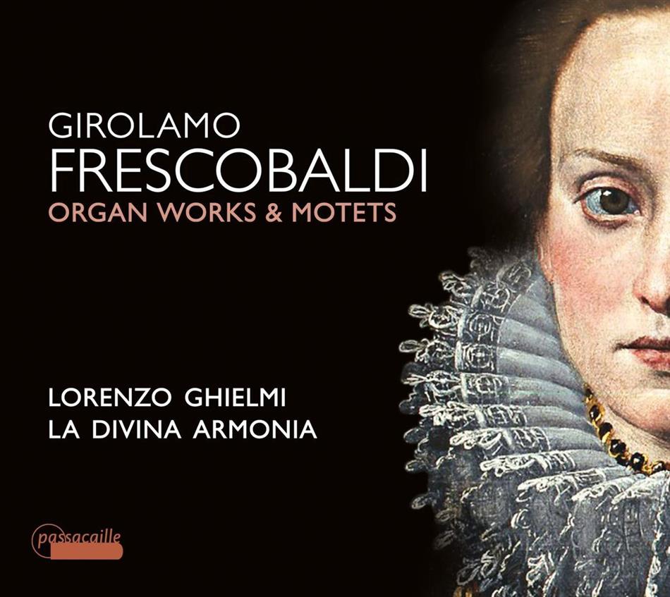 Girolamo Frescobaldi (1583-1643), Lorenzo Ghielmi & La Divina Armonia - Orgelwerke & Motetten