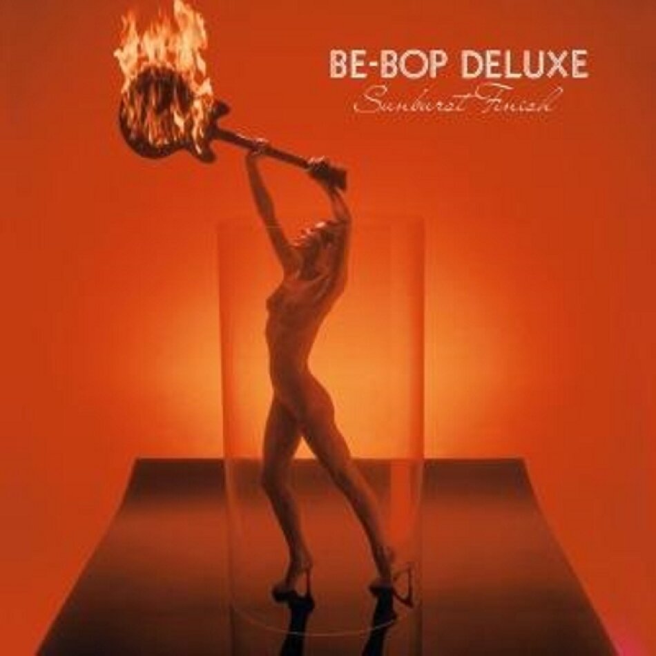 Be-Bop Deluxe - Sunburst Finish Expanded, 2018 Reissue, 2 CDs