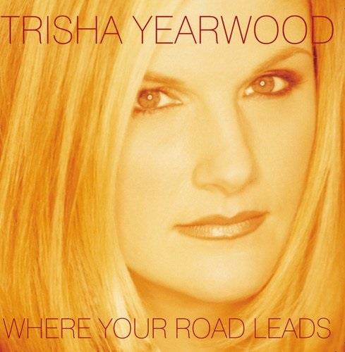 Trisha Yearwood - Where Your Road Leads 2018 Reissue