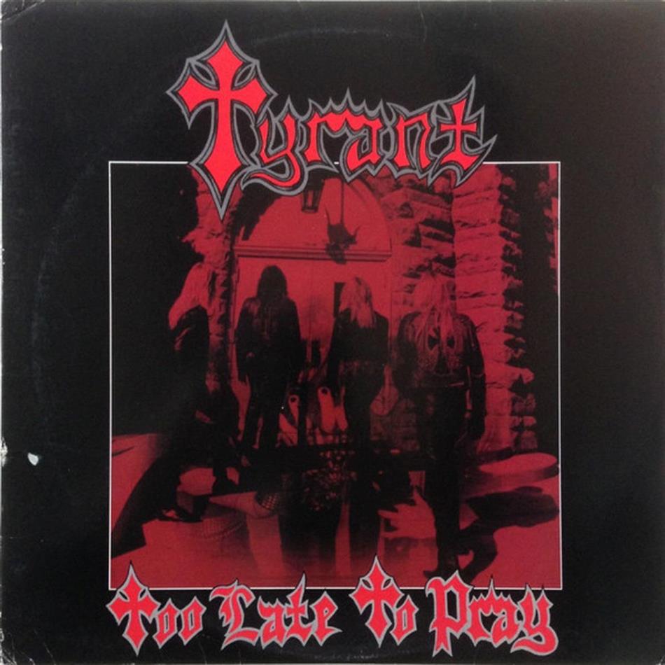 Tyrant - Too Late To Pray 2018 Reissue