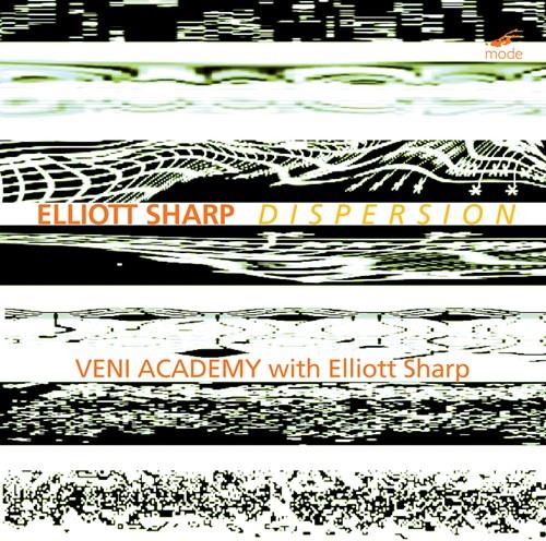 Veni Academy & Elliott Sharp - Dispersion