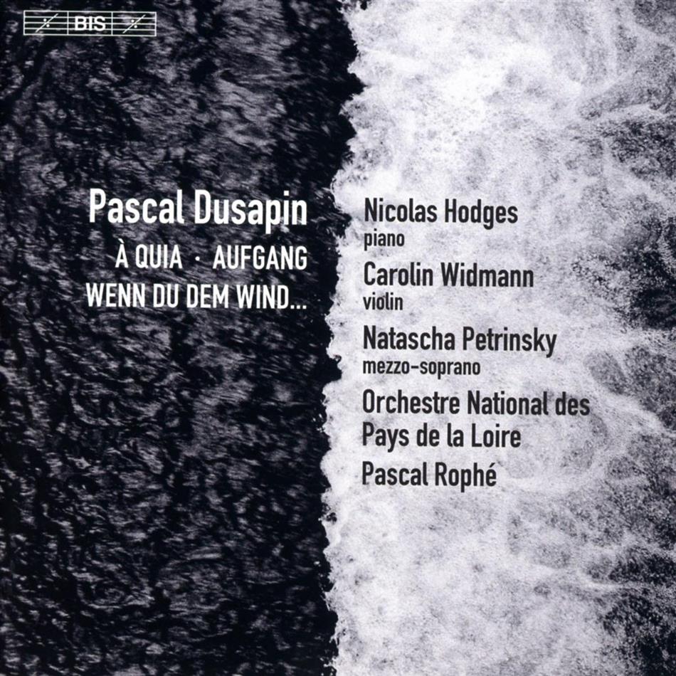 Pascal Dusapin (*1955), Pascal Rophé, Natascha Petrinsky, Carolin Widmann, Nicolas Hodges, … - A Quia/Aufgang/Wenn Du Dem Win SACD