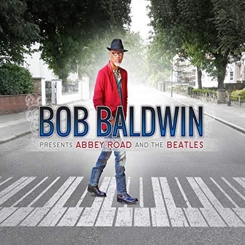 Bob Baldwin - Bob Baldwin Presents Abbey Road & The Beatles