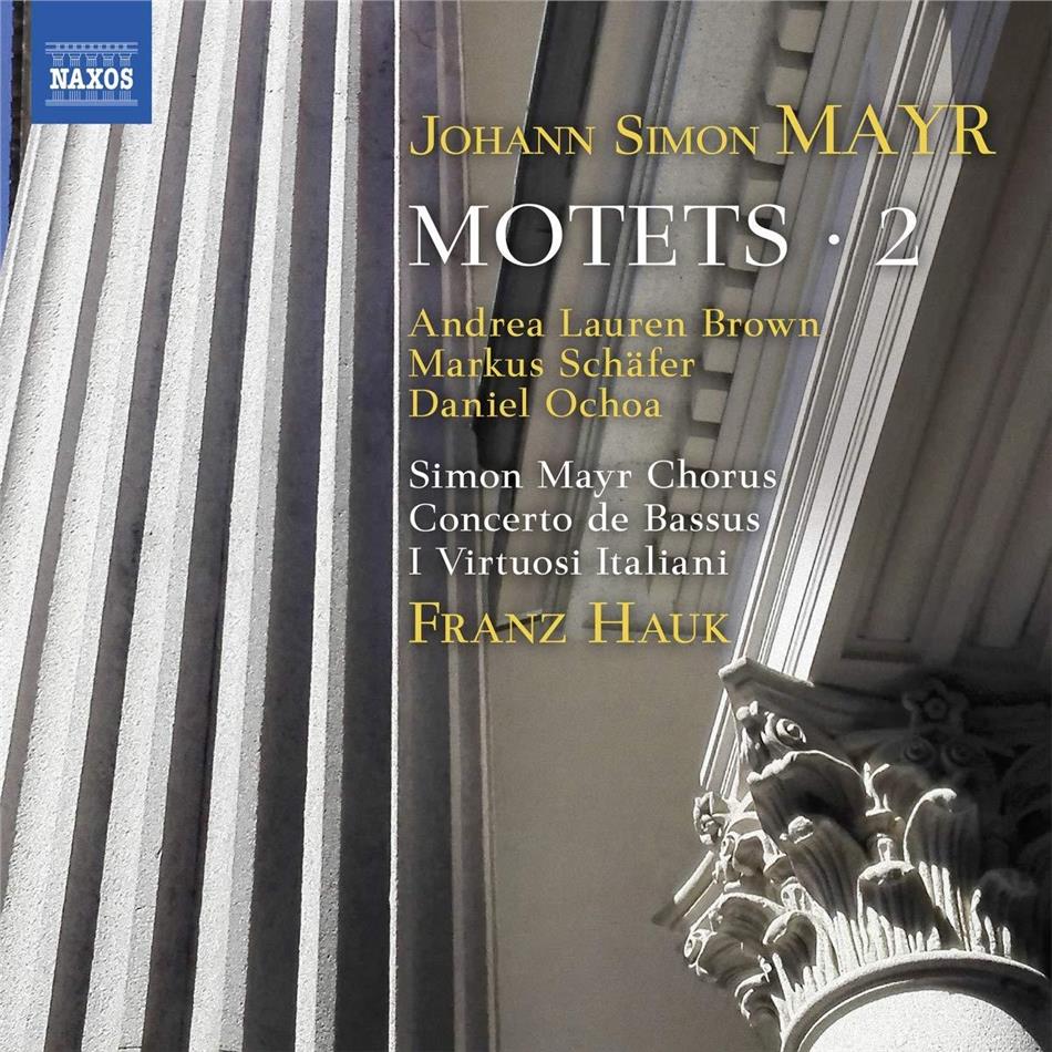 Johann Simon Mayr (1763-1845), Franz Hauk, Simon Mayr Chorus & I Virtuosi Italiani - Motets Vol. 2 - Motetten Vol. 2