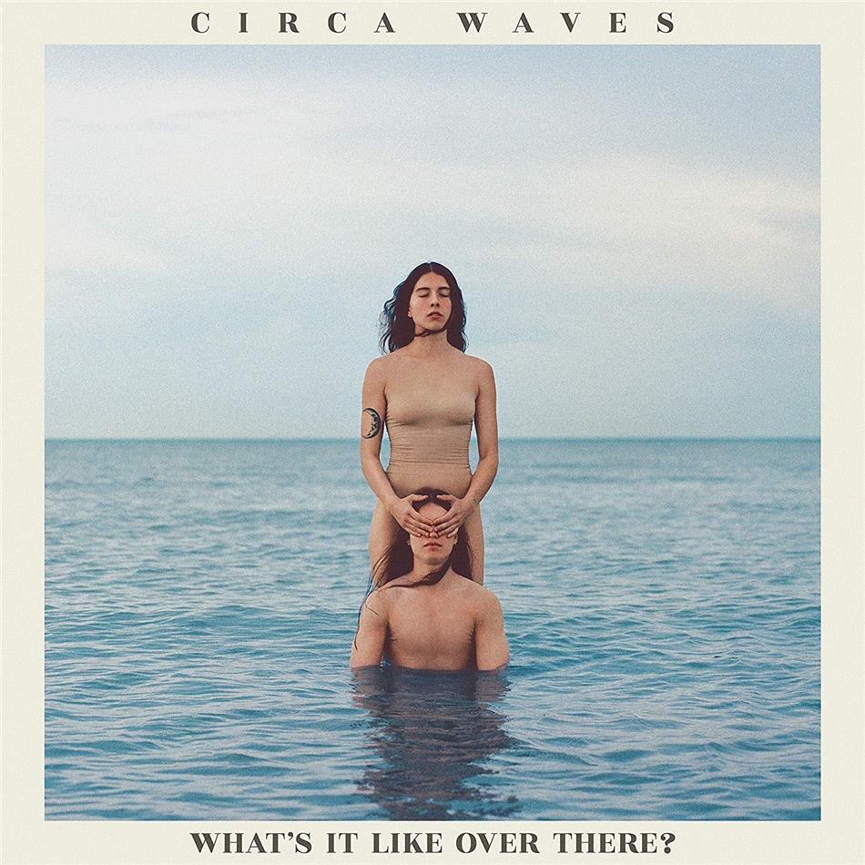 Circa Waves - What's It Like Over There?