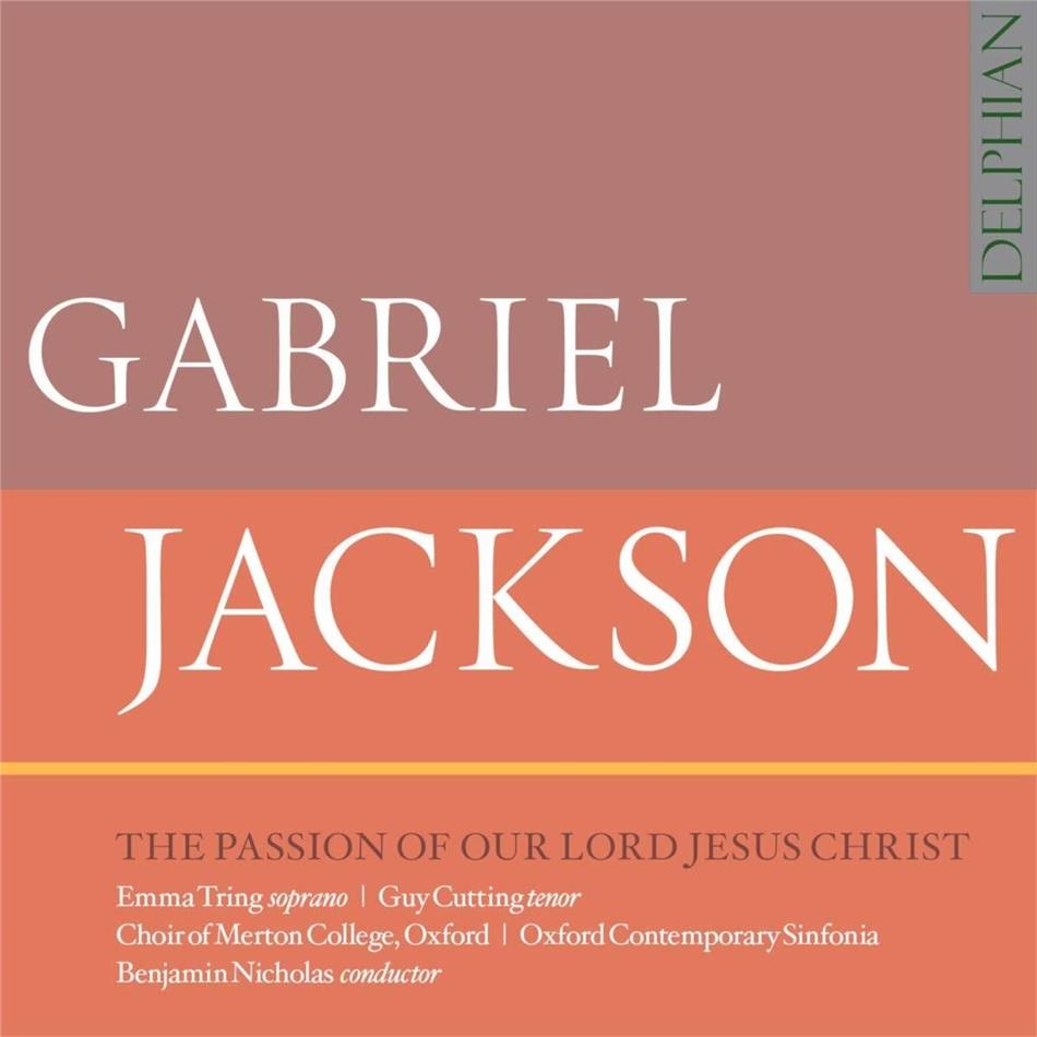 Emma Tring, Guy Cutting, Gabriel Jackson (*1962), Oxford Contemporary Sinfonia & Choir Of Merton College, Oxford - The Passion Of Our Lord Jesus Christ