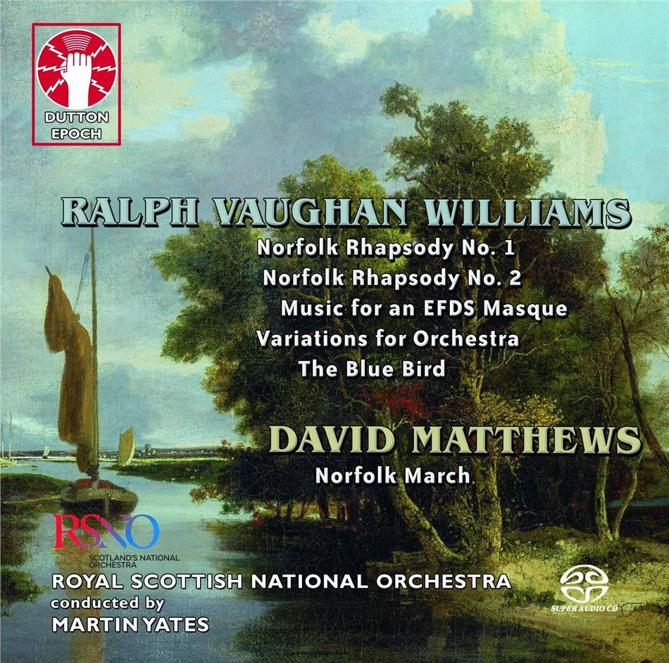Ralph Vaughan Williams (1872-1958), David Matthews (*1943), Martin Yates & The Royal Scottish National Orchestra - Norfolk Rhapsodies Nos. 1 & 2, Bue Bird, Norfolk March Hybrid SACD