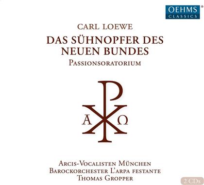 Carl Loewe (1796-1869) - Das S&uuml;hnopfer Des Neuen Bundes - Passions-Oratorium (2 CDs)