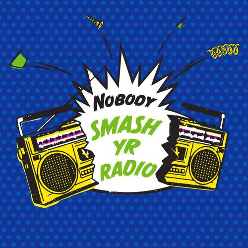 Nobody - Smash Yr Radio / Velvet Cove 7" Single