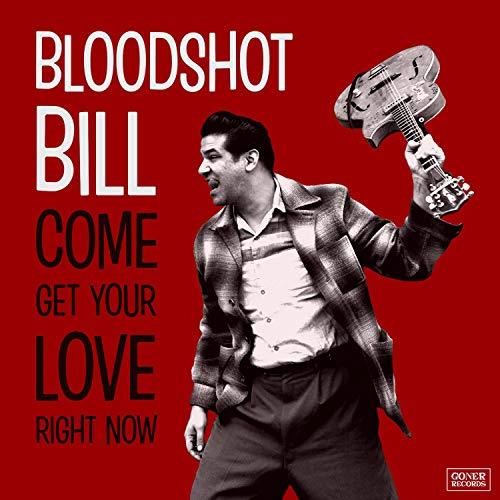 Bloodshot Bill - Come And Get Your Love Right Now
