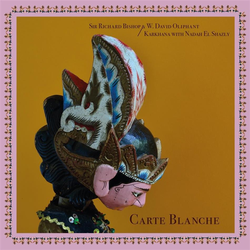 Sir Richard Bishop & W. David Oliphant & Karkhana With Nadah El Shazly - Carte Blanche LP